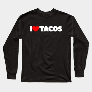 I Love Tacos Long Sleeve T-Shirt